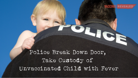 Police Break Down Door, Take Custody of Unvaccinated Child with Fever﻿