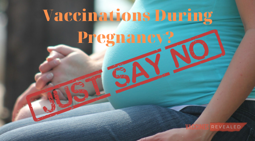 Vaccinations During Pregnancy? Just Say No.